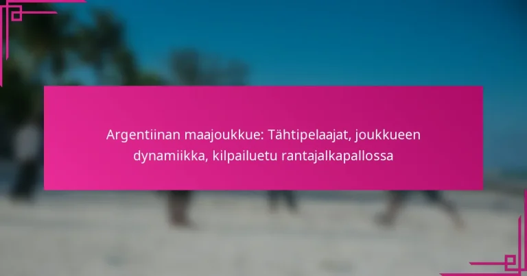 Argentiinan maajoukkue: Tähtipelaajat, joukkueen dynamiikka, kilpailuetu rantajalkapallossa