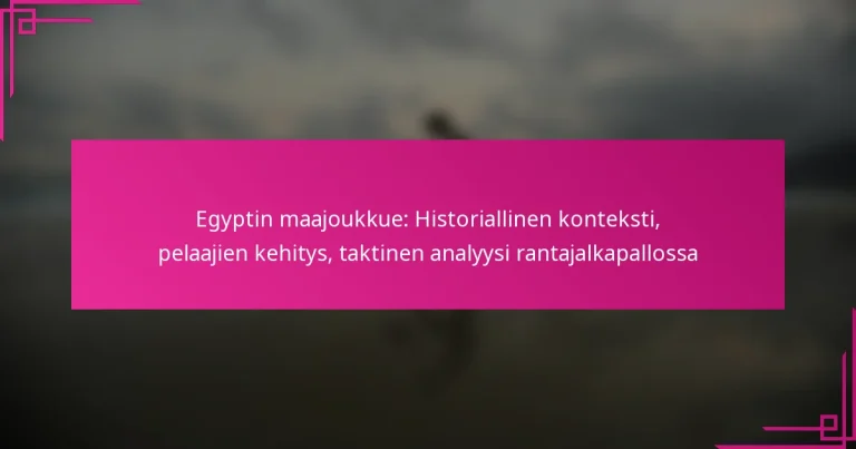 Egyptin maajoukkue: Historiallinen konteksti, pelaajien kehitys, taktinen analyysi rantajalkapallossa