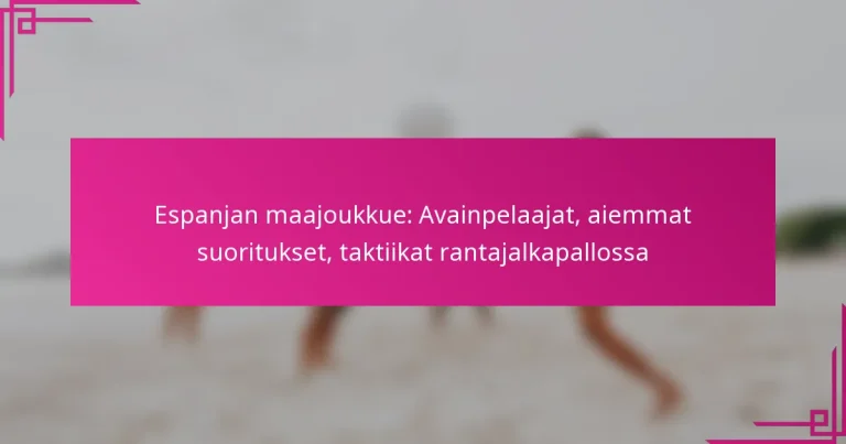 Espanjan maajoukkue: Avainpelaajat, aiemmat suoritukset, taktiikat rantajalkapallossa