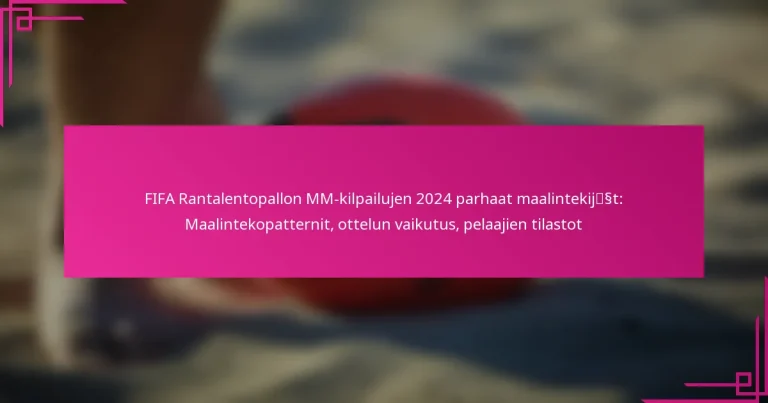 FIFA Rantalentopallon MM-kilpailujen 2024 parhaat maalintekijät: Maalintekopatternit, ottelun vaikutus, pelaajien tilastot