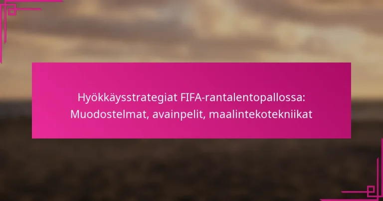 Hyökkäysstrategiat FIFA-rantalentopallossa: Muodostelmat, avainpelit, maalintekotekniikat