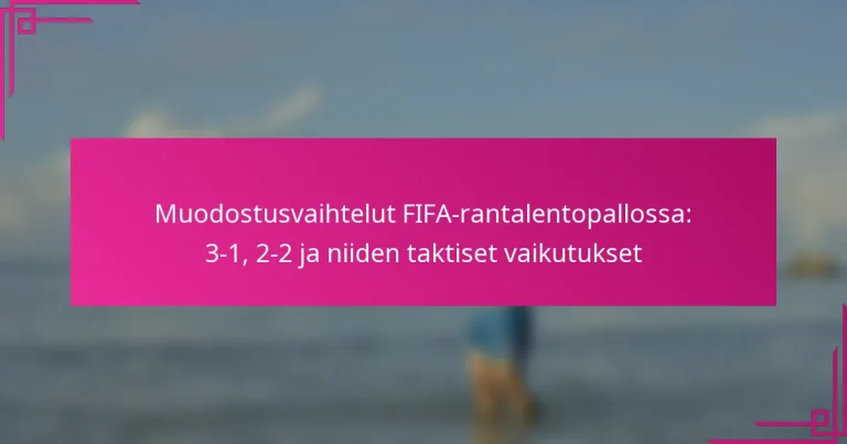 Muodostusvaihtelut FIFA-rantalentopallossa: 3-1, 2-2 ja niiden taktiset vaikutukset
