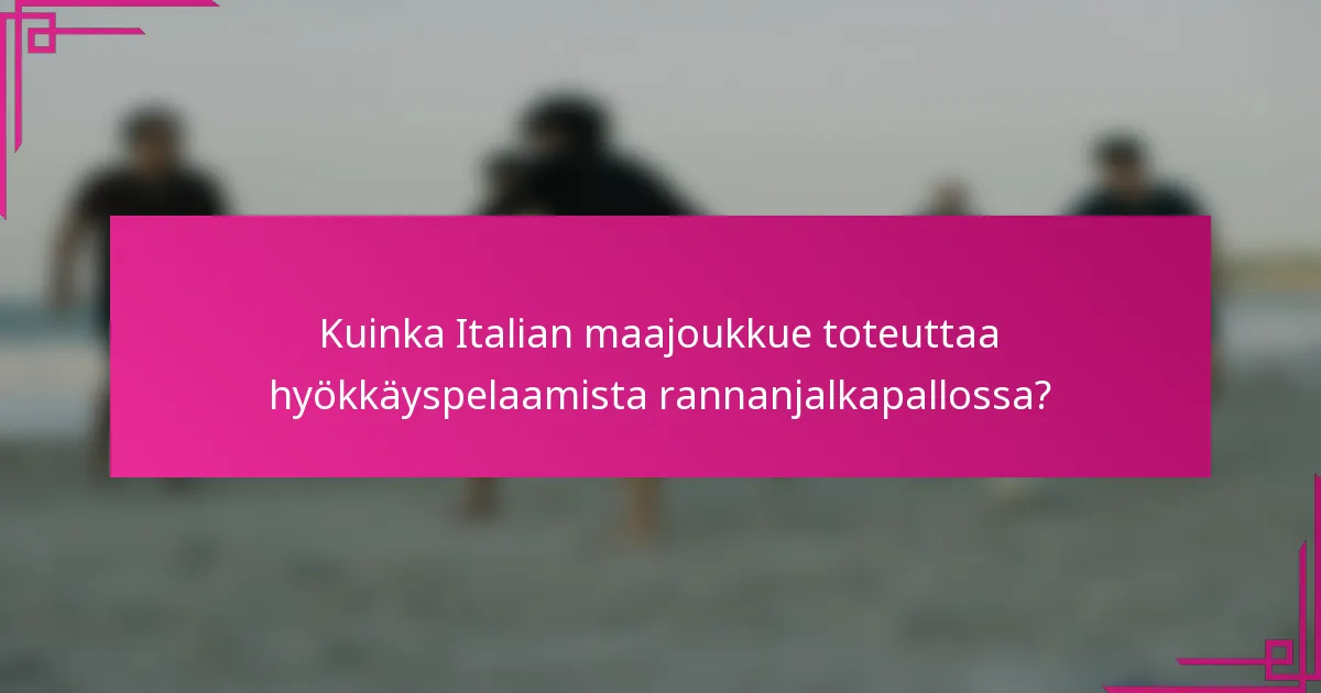 Kuinka Italian maajoukkue toteuttaa hyökkäyspelaamista rannanjalkapallossa?