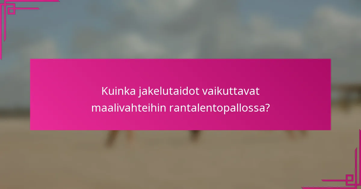 Kuinka jakelutaidot vaikuttavat maalivahteihin rantalentopallossa?
