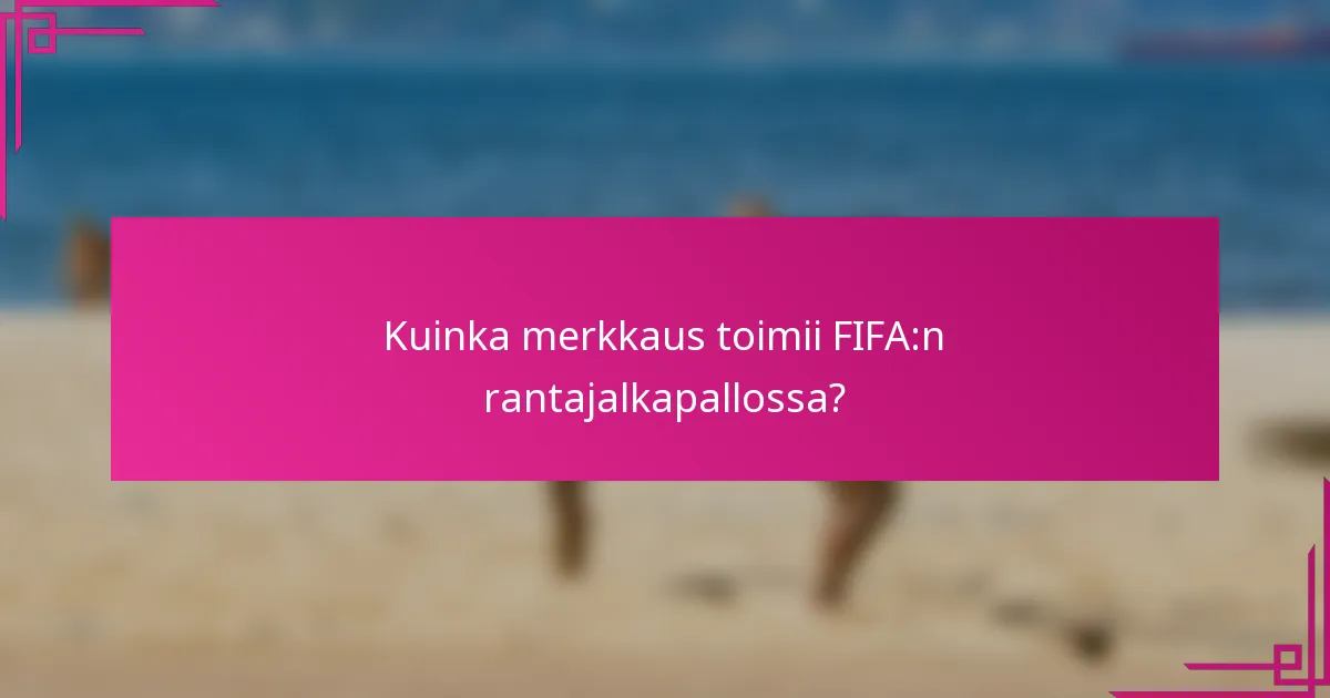 Kuinka merkkaus toimii FIFA:n rantajalkapallossa?