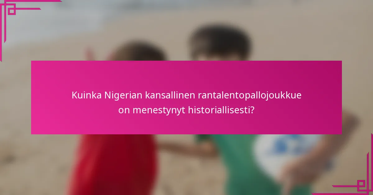 Kuinka Nigerian kansallinen rantalentopallojoukkue on menestynyt historiallisesti?