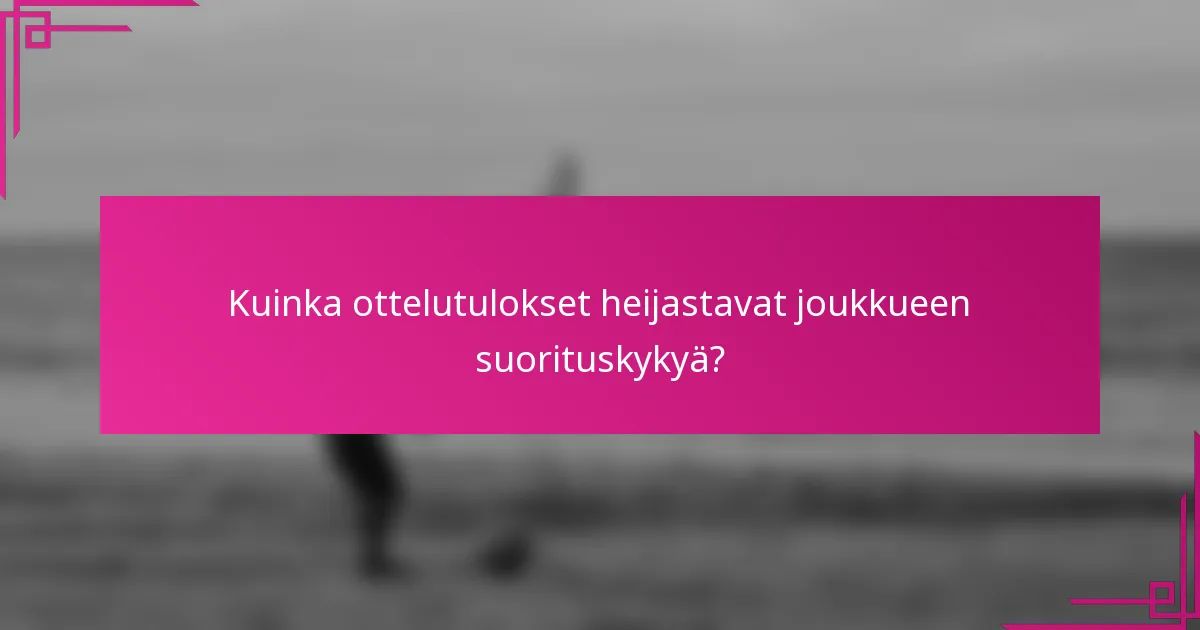 Kuinka ottelutulokset heijastavat joukkueen suorituskykyä?