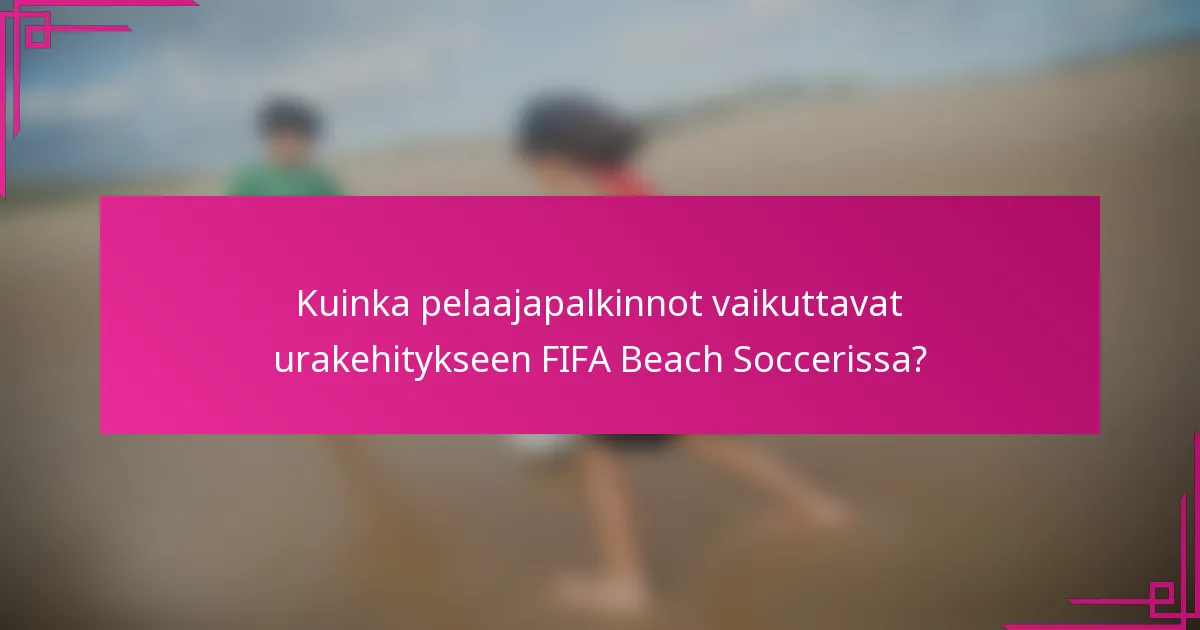 Kuinka pelaajapalkinnot vaikuttavat urakehitykseen FIFA Beach Soccerissa?