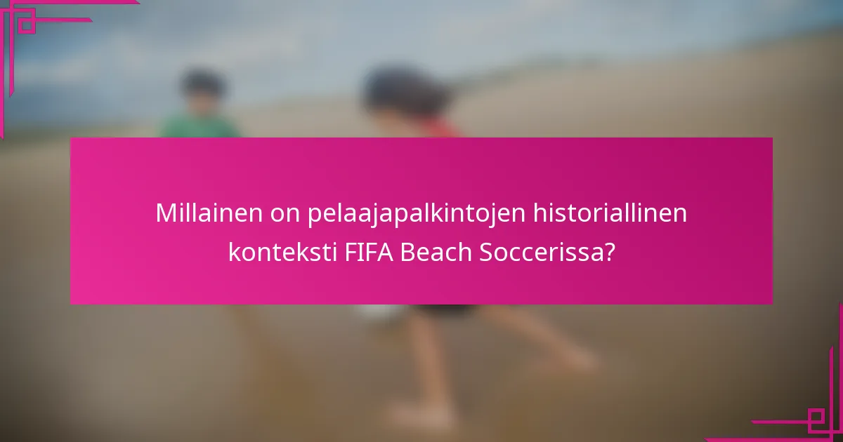 Millainen on pelaajapalkintojen historiallinen konteksti FIFA Beach Soccerissa?