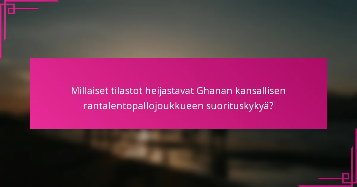 Millaiset tilastot heijastavat Ghanan kansallisen rantalentopallojoukkueen suorituskykyä?