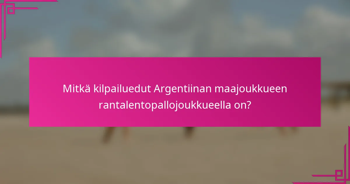 Mitkä kilpailuedut Argentiinan maajoukkueen rantalentopallojoukkueella on?