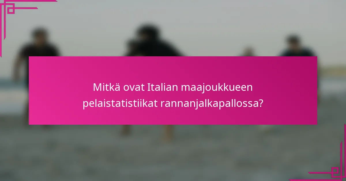 Mitkä ovat Italian maajoukkueen pelaistatistiikat rannanjalkapallossa?