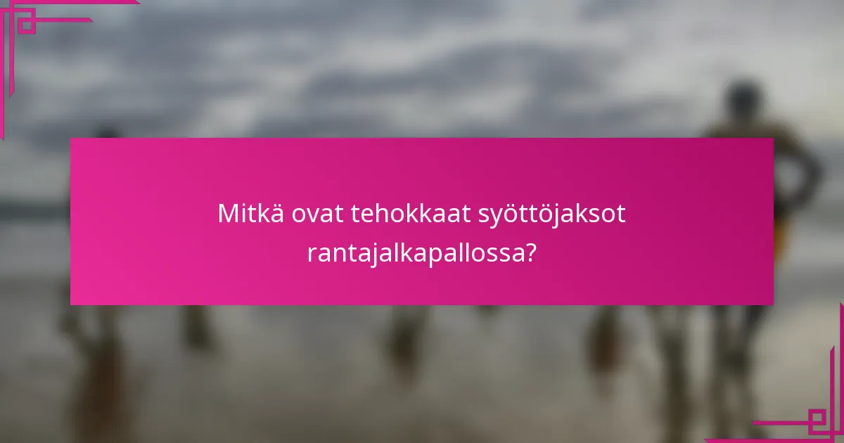 Mitkä ovat tehokkaat syöttöjaksot rantajalkapallossa?